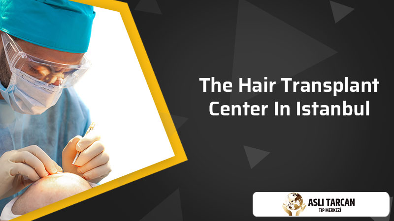 The Hair Transplant Center in Istanbul