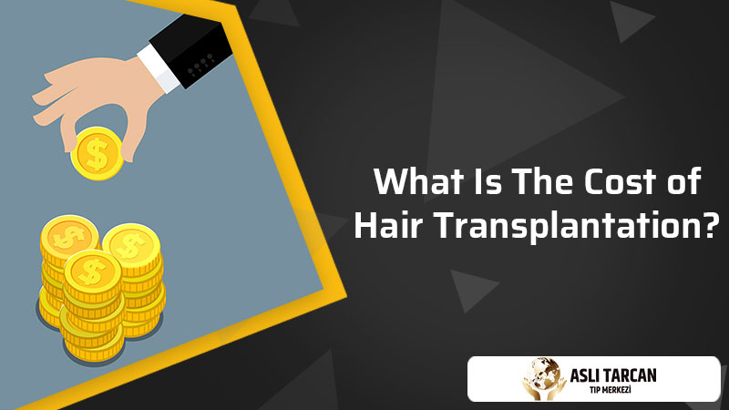 What is the Cost of Hair Transplantation? | Asli Tarcan Clinic