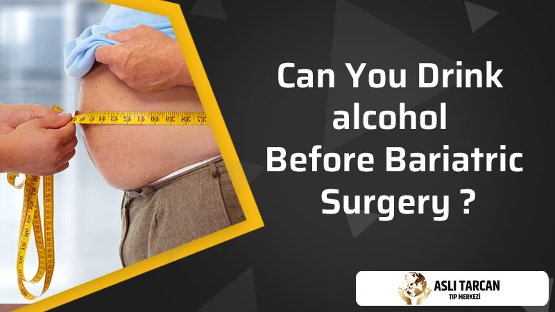 Can You Drink alcohol Before Bariatric Surgery