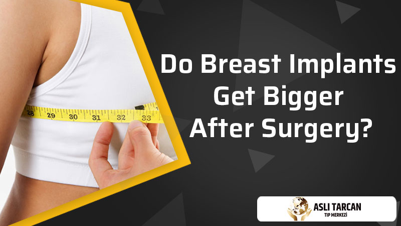 Do Breast Implants Get Bigger After Surgery?