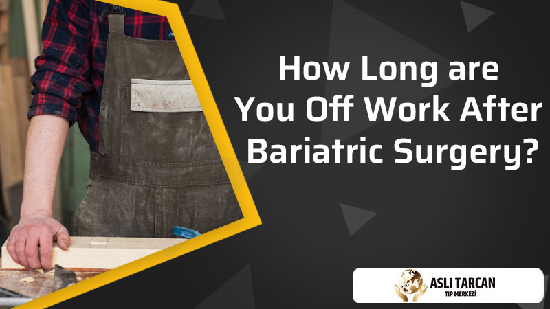 How long are you off work after bariatric surgery?