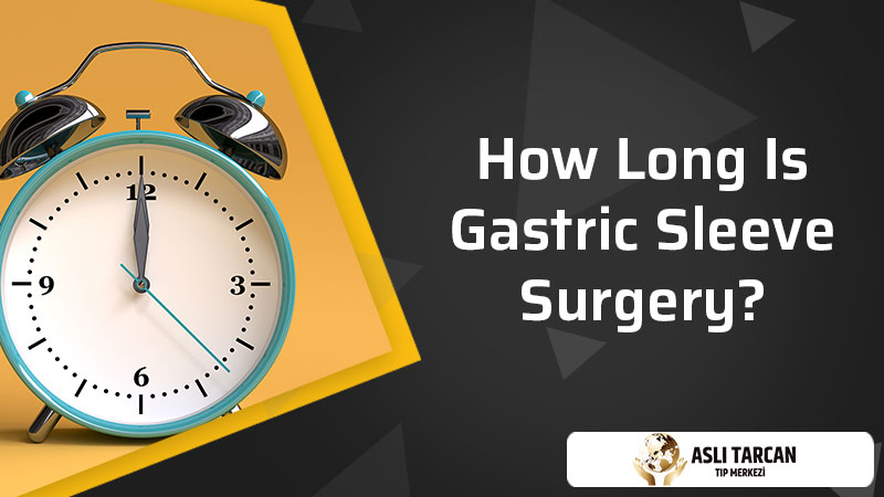 How Long Is Gastric Sleeve Surgery?
