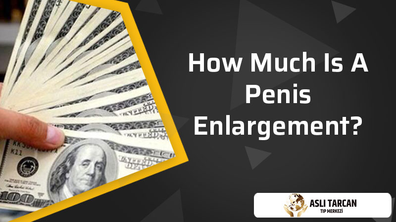 How Much Is A Penis Enlargement?