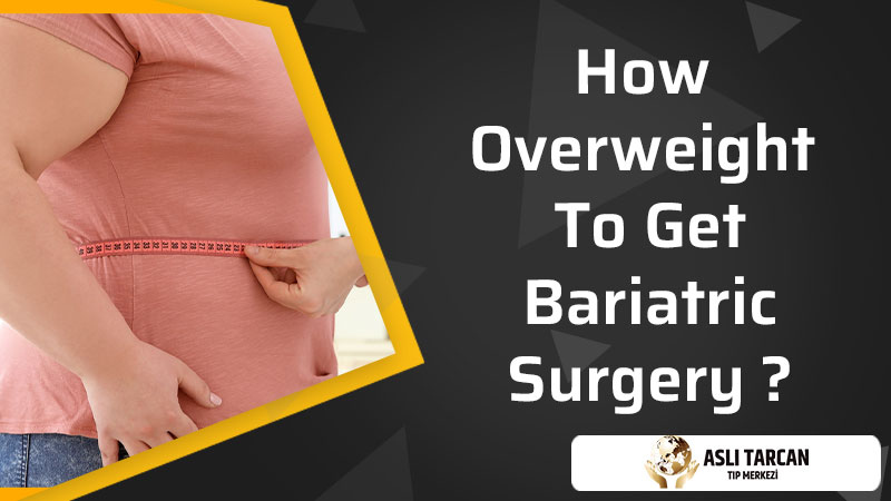 How Overweight To Get Bariatric Surgery
