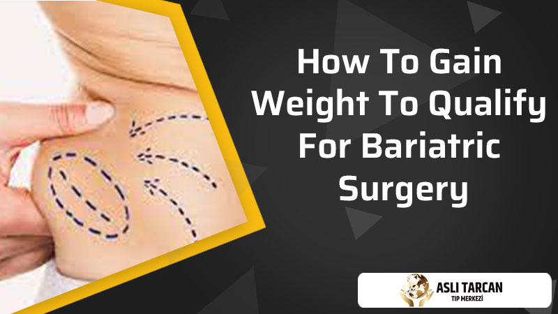 How To Gain Weight To Qualify For Bariatric Surgery