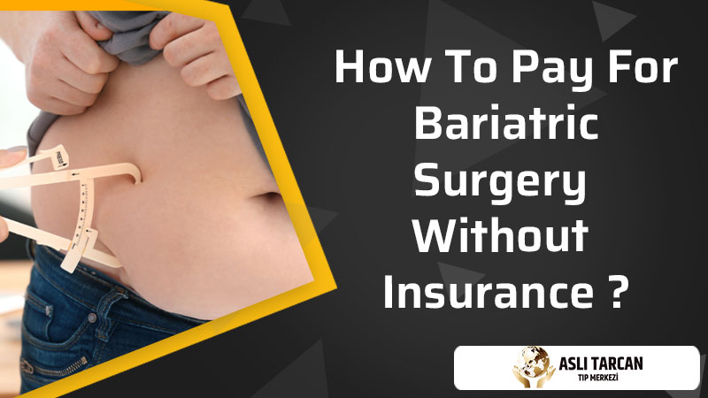 How To Pay For Bariatric Surgery Without Insurance