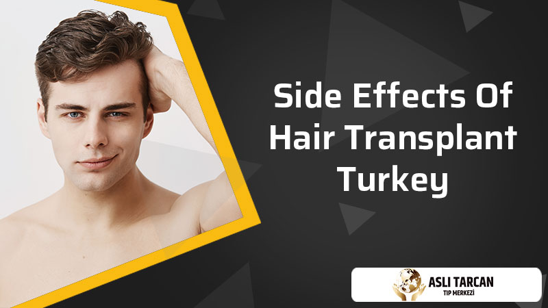 Side Effects Of Hair Transplant Turkey | Asli Tarcan Clinic