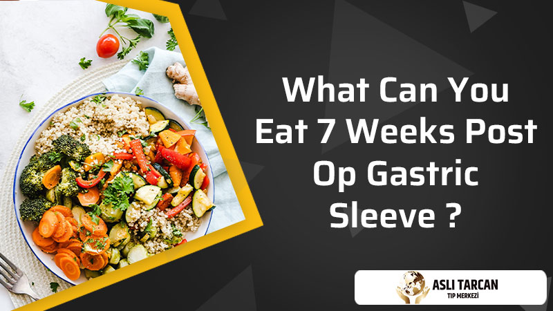 What Can You Eat 7 Weeks Post Op Gastric Sleeve